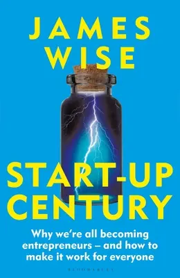 Start-Up Century: Warum wir alle zu Unternehmern werden - und wie wir es für alle schaffen können - Start-Up Century: Why We're All Becoming Entrepreneurs - And How to Make It Work for Everyone