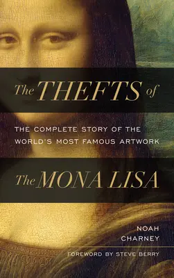 Die Diebstähle der Mona Lisa: Die vollständige Geschichte des berühmtesten Kunstwerks der Welt - The Thefts of the Mona Lisa: The Complete Story of the World's Most Famous Artwork