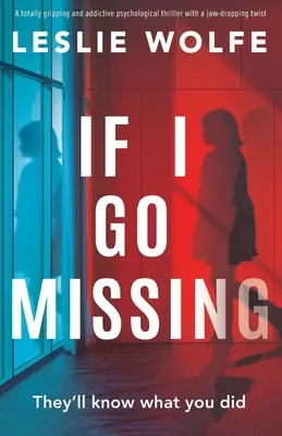 Wenn ich vermisst werde: Ein absolut fesselnder und süchtig machender Psychothriller mit einer atemberaubenden Wendung - If I Go Missing: A totally gripping and addictive psychological thriller with a jaw-dropping twist