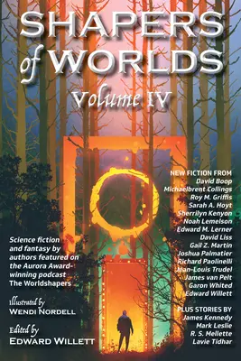 Shapers of Worlds Volume IV: Science Fiction und Fantasy von Autoren, die im Aurora-gekrönten Podcast the Worldshapers vorgestellt werden - Shapers of Worlds Volume IV: Science Fiction and Fantasy by Authors Featured on the Aurora Award-Winning Podcast the Worldshapers