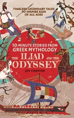10-Minuten-Geschichten aus der griechischen Mythologie - Die Ilias und die Odyssee: Zeitlose legendäre Geschichten, die Kinder aller Altersgruppen inspirieren - 10-Minute Stories From Greek Mythology - The Iliad and The Odyssey: Timeless Legendary Tales To Inspire Kids Of All Ages