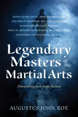 Legendäre Meister der Kampfkünste: Enträtseln von Fakten und Fiktion - Legendary Masters of the Martial Arts: Unraveling Fact from Fiction