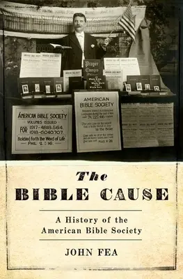 Die Sache mit der Bibel: Eine Geschichte der Amerikanischen Bibelgesellschaft - The Bible Cause: A History of the American Bible Society