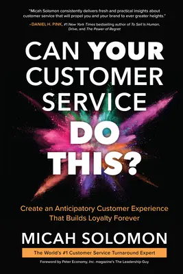 Kann Ihr Kundendienst das? Schaffen Sie ein vorausschauendes Kundenerlebnis, das die Loyalität für immer stärkt - Can Your Customer Service Do This?: Create an Anticipatory Customer Experience That Builds Loyalty Forever