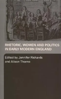 Rhetorik, Frauen und Politik im frühneuzeitlichen England - Rhetoric, Women and Politics in Early Modern England