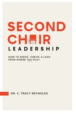 Zweiter Stuhl - Führung: Wie Sie von Ihrem Platz aus dienen, gedeihen und führen - Second Chair Leadership: How To Serve, Thrive & Lead From Where You Play