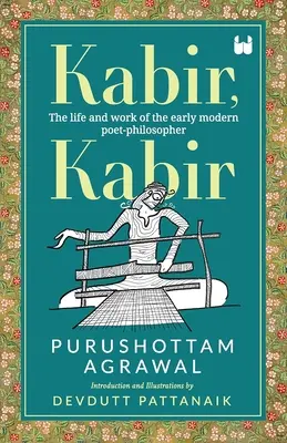 Kabir, Kabir: Leben und Werk des frühmodernen Dichters und Philosophen - Kabir, Kabir: The life and work of the early modern poet-philosopher