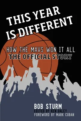 Dieses Jahr ist anders: Wie die Mavs alles gewonnen haben - die offizielle Geschichte - This Year Is Different: How the Mavs Won It All--The Official Story