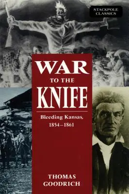 Krieg bis aufs Messer: Das blutende Kansas, 1854-1861 - War to the Knife: Bleeding Kansas, 1854-1861