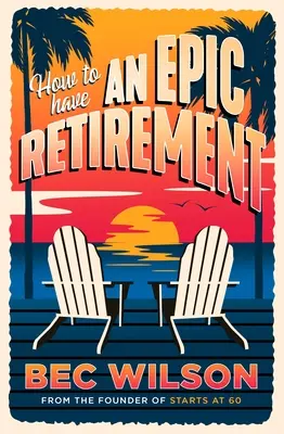 Wie man einen epischen Ruhestand erlebt - How to Have an Epic Retirement