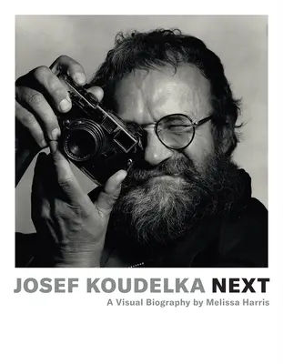 Josef Koudelka: Der Nächste: Eine visuelle Biographie von Melissa Harris - Josef Koudelka: Next: A Visual Biography by Melissa Harris