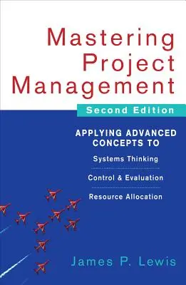 Beherrschung des Projektmanagements: Anwendung fortgeschrittener Konzepte für Systemdenken, Kontrolle und Bewertung, Ressourcenzuteilung - Mastering Project Management: Applying Advanced Concepts to Systems Thinking, Control & Evaluation, Resource Allocation