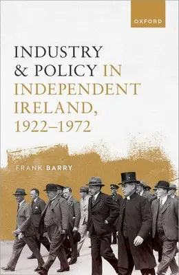 Industrie und Politik im unabhängigen Irland, 1922-1972 - Industry and Policy in Independent Ireland, 1922-1972