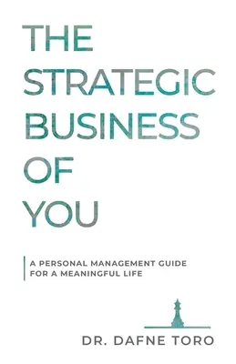 Das strategische Geschäft mit dir: Ein persönlicher Management-Leitfaden für ein sinnvolles Leben - The Strategic Business of You: A Personal Management Guide for a Meaningful Life