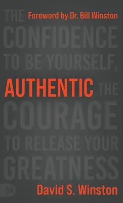 Authentisch: Das Selbstvertrauen, sich selbst zu sein, der Mut, seine Größe zu entfalten - Authentic: The Confidence to Be Yourself, the Courage to Release Your Greatness