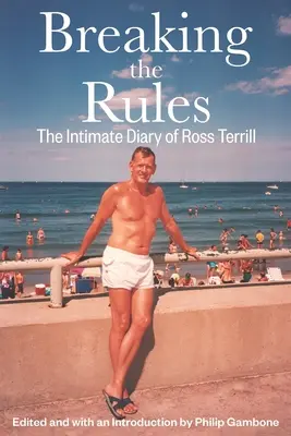 Die Regeln brechen: Das intime Tagebuch von Ross Terrill - Breaking the Rules: The Intimate Diary of Ross Terrill