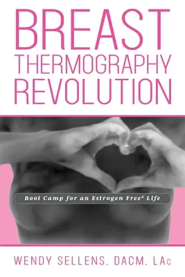 Die Revolution der Brustthermografie: Bootcamp für ein östrogenfreies Leben - The Breast Thermography Revolution: Bootcamp for an Estrogen Free Life