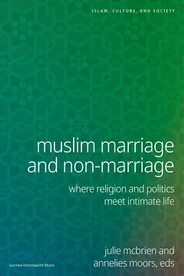 Muslimische Heirat und Nichtehe: Wo Religion und Politik auf das Intimleben treffen - Muslim Marriage and Non-Marriage: Where Religion and Politics Meet Intimate Life