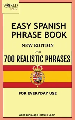 Easy Spanish Phrase Book New Edition: Über 700 realistische Redewendungen für den täglichen Gebrauch - Easy Spanish Phrase Book New Edition: Over 700 Realistic Phrases for Everyday Use