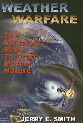 Wetter-Kriegsführung: Der Plan des Militärs, Mutter Natur zu manipulieren - Weather Warfare: The Military's Plan to Draft Mother Nature