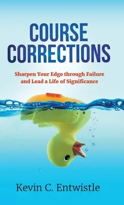 Kurskorrekturen: Schärfe deine Kante durch Scheitern und führe ein bedeutungsvolles Leben - Course Corrections: Sharpen Your Edge through Failure and Lead a Life of Significance