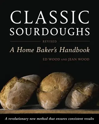 Classic Sourdoughs: Ein Handbuch für Heimbäcker - Classic Sourdoughs: A Home Baker's Handbook