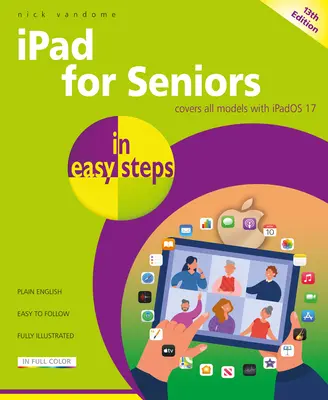 iPad für Senioren in einfachen Schritten: Deckt alle Modelle mit Ipados 17 ab - iPad for Seniors in Easy Steps: Covers All Models with Ipados 17