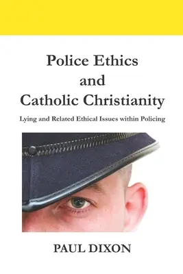 Polizeiethik und katholisches Christentum: Lügen und damit verbundene ethische Fragen in der Polizeiarbeit - Police Ethics and Catholic Christianity: Lying and Related Ethical Issues within Policing