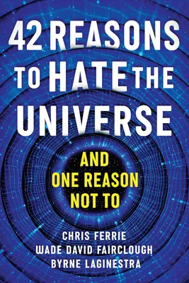 42 Gründe, das Universum zu hassen: - 42 Reasons to Hate the Universe: