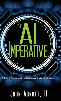 Der KI-Imperativ: Das Spielbuch eines CEO für künstliche Intelligenz im Unternehmen - The AI Imperative: A CEO's Playbook for Enterprise Artificial Intelligence