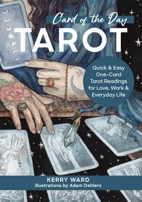 Karte des Tages Tarot: Schnelle und einfache Tarot-Lesungen mit einer Karte für Liebe, Arbeit und Alltag - Card of the Day Tarot: Quick and Easy One-Card Tarot Readings for Love, Work, and Everyday Life