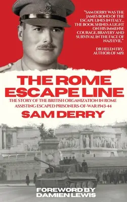 Die Rom-Fluchtlinie: Die Geschichte der britischen Organisation in Rom zur Unterstützung entkommener Kriegsgefangener in den Jahren 1943-44 - The Rome Escape Line: The Story of the British Organization in Rome Assisting Escaped Prisoners-of-War in 1943-44