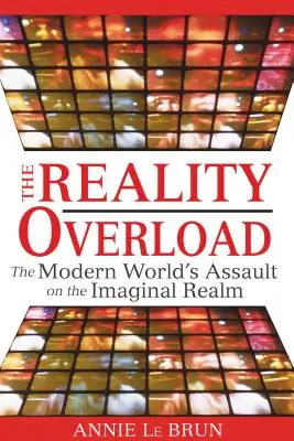 Die Realitätsüberlastung: Der Angriff der modernen Welt auf das Reich der Fantasie - The Reality Overload: The Modern World's Assault on the Imaginal Realm