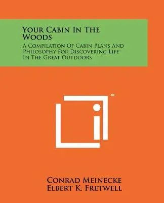 Deine Hütte in den Wäldern: Eine Sammlung von Hüttenplänen und Philosophien für die Entdeckung des Lebens in der freien Natur - Your Cabin In The Woods: A Compilation Of Cabin Plans And Philosophy For Discovering Life In The Great Outdoors