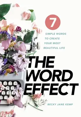 Der WORT-EFFEKT: 7 einfache Worte, um Ihr Leben schöner zu gestalten - The WORD EFFECT: 7 Simple Words to Create Your Most Beautiful Life