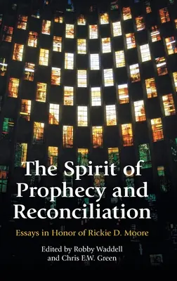 Der Geist der Prophezeiung und der Versöhnung: Eine Festschrift für Rickie Moore - The Spirit of Prophecy and Reconciliation: A Festschrift for Rickie Moore