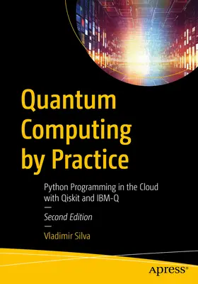 Quantencomputing in der Praxis: Python-Programmierung in der Cloud mit Qiskit und Ibm-Q - Quantum Computing by Practice: Python Programming in the Cloud with Qiskit and Ibm-Q