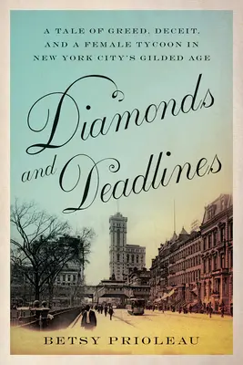 Diamanten und Fristen: Eine Geschichte von Gier, Betrug und einer Tycoonin im goldenen Zeitalter von New York City - Diamonds and Deadlines: A Tale of Greed, Deceit, and a Female Tycoon in New York City's Gilded Age