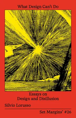 Was Design nicht leisten kann: Essays über Design und Desillusionierung - What Design Can't Do: Essays on Design and Disillusion