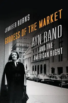 Die Göttin des Marktes: Ayn Rand und die amerikanische Rechte - Goddess of the Market: Ayn Rand and the American Right
