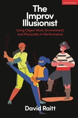 Der Improvisations-Illusionist: Objektarbeit, Umgebung und Körperlichkeit in der Performance - The Improv Illusionist: Using Object Work, Environment, and Physicality in Performance