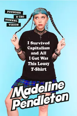 Ich habe den Kapitalismus überlebt und alles, was ich bekam, war dieses lausige T-Shirt: Alles, was ich wünschte, ich hätte nie etwas über Geld lernen müssen - I Survived Capitalism and All I Got Was This Lousy T-Shirt: Everything I Wish I Never Had to Learn about Money