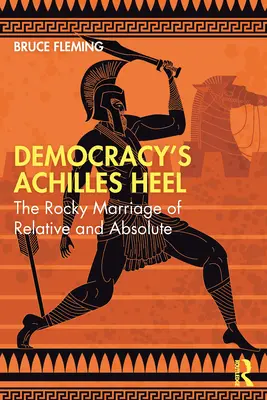 Die Achillesferse der Demokratie: Die schwierige Ehe zwischen Relativem und Absolutem - Democracy's Achilles Heel: The Rocky Marriage of Relative and Absolute