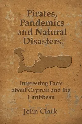 Piraten, Pandemien und Naturkatastrophen: Das Leben auf den Cayman-Inseln - Pirates, Pandemics, and Natural Disasters: Life in the Cayman Islands