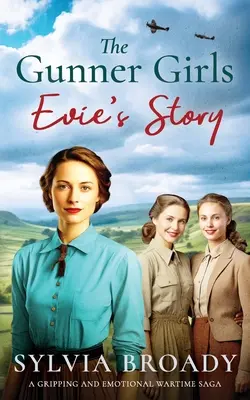 Die Gunner Girls - Die Geschichte von Evie: Eine fesselnde und emotionale Kriegssaga - The Gunner Girls - Evie's Story: A gripping and emotional wartime saga