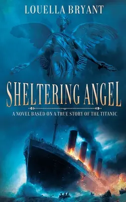 Der schützende Engel: Ein Roman nach einer wahren Geschichte über die Titanic - Sheltering Angel: A Novel Based on a True Story of the Titanic