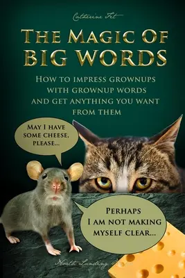 Die Magie der großen Worte: Wie man Erwachsene mit erwachsenen Worten beeindruckt und alles von ihnen bekommt, was man will: Soziale Fähigkeiten, soziale Regeln, Reden und - The Magic of Big Words: How to impress grownups with grownup words and get anything you want from them: Social skills, social rules, talking a