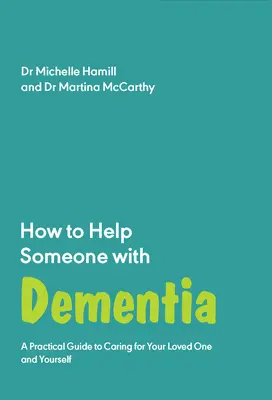 Wie man jemandem mit Demenz hilft: Ein praktischer Leitfaden für die Pflege eines geliebten Menschen und für Sie selbst - How to Help Someone with Dementia: A Practical Guide to Caring for Your Loved One and Yourself
