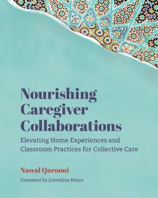 Nourishing Caregiver Collaborations: Verbesserte häusliche Erfahrungen und Unterrichtspraktiken für kollektive Pflege - Nourishing Caregiver Collaborations: Elevating Home Experiences and Classroom Practices for Collective Care