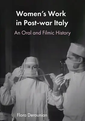 Frauenarbeit im Italien der Nachkriegszeit: Eine mündliche und filmische Geschichte - Women's Work in Post-war Italy: An Oral and Filmic History